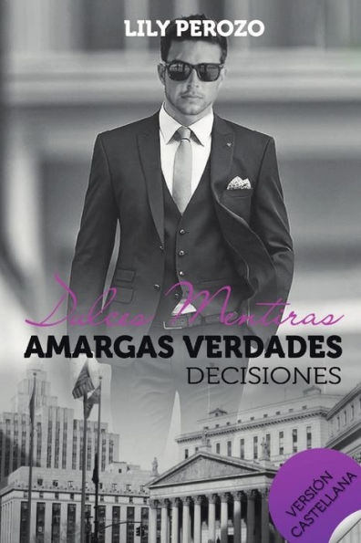 Dulces Mentiras Amargas Verdades: Decisiones (Castellano) (Spanish Edition)