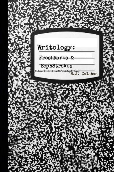 Writology: Freshmarks & Sophstrokes (Volumes Ii & Iii Of The Writologist Series)