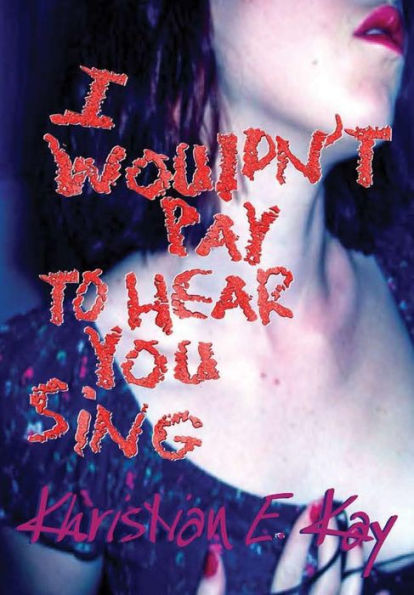 I Wouldn'T Pay To Hear You Sing