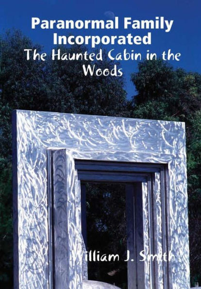 Paranormal Family Incorporated: The Haunted Cabin In The Woods