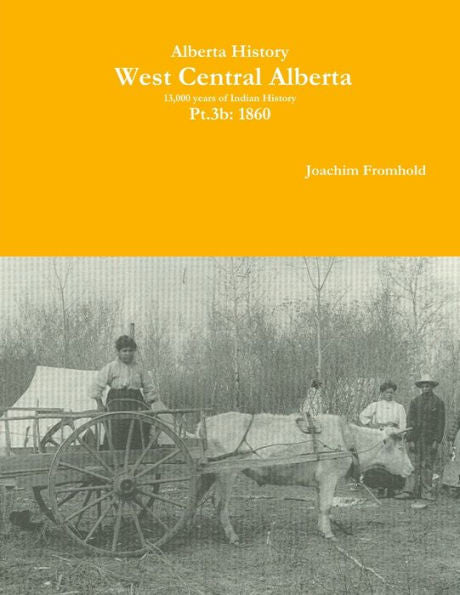 Alberta History: West Central Alberta; 13,000 Years Of Indian History, Pt.3B: 1860 (Catalan Edition)