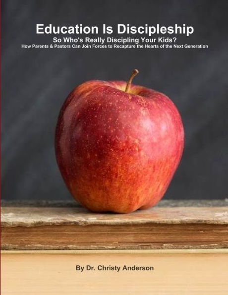 Education Is Discipleship: So Who's Really Discipling Your Kids?