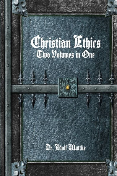 Christian Ethics: Two Volumes In One