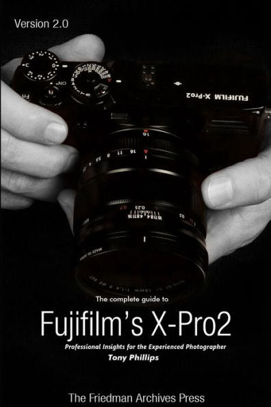 The Complete Guide To Fujifilm's X-Pro2 (B&W Edition)
