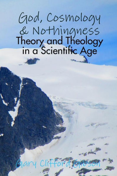 God, Cosmology & Nothingness - Theory And Theology In A Scientific Age