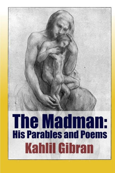 The Madman: His Parables And Poems