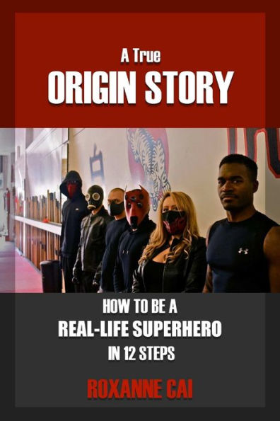 A True Origin Story - How To Be A Real-Life Superhero In 12 Steps