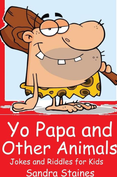 Yo Papa And Other Animals: Jokes And Riddles For Kids