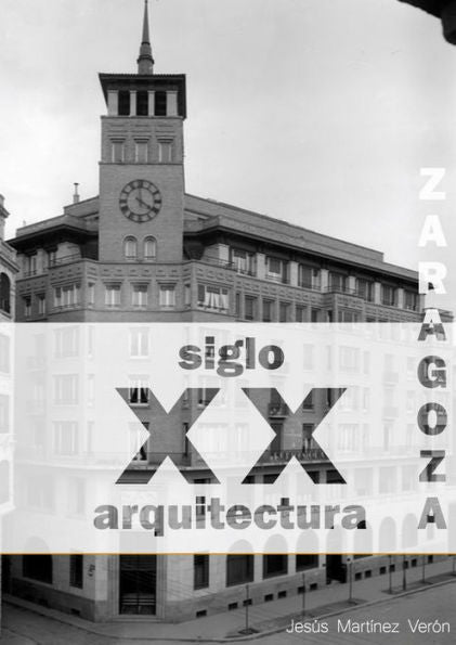 Zaragoza. Arquitectura. Siglo Xx. Tipolog?as (Blanco Y Negro) (Spanish Edition)