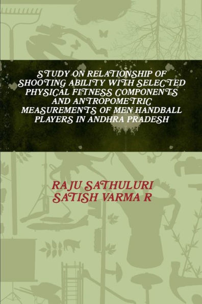 Study On Relationship Of Shooting Ability With Selected Physical Fitness Components And Antropometric Measurements Of Men Handball Players In Andhra Pradesh