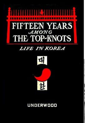 Fifteen Years Among The Top-Knots, Or Life In Korea