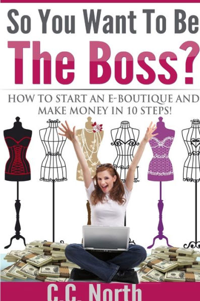 So You Want To Be The Boss? How To Start And Make Money In 10 Steps