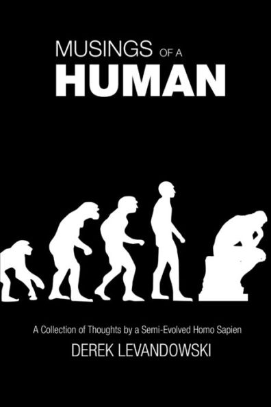 Musings Of A Human: A Collection Of Thoughts By A Semi-Evolved Homo Sapien