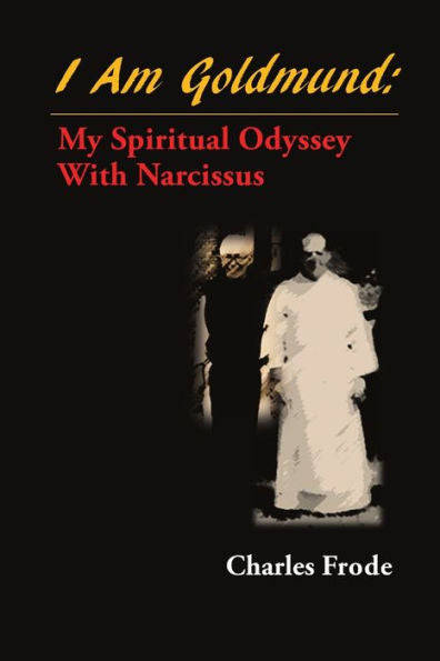 I Am Goldmund: My Spiritual Odyssey With Narcissus