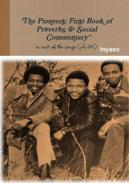 The Pioneers: First Book Of Proverbs And Social Commentary In And Of The Songs