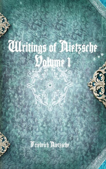 Writings Of Nietzsche: Volume 1
