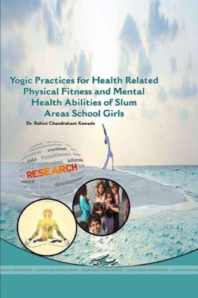 Yogic Practices For Health Related Physical Fitness And Mental Health Abilities Of Slum Areas School Girls
