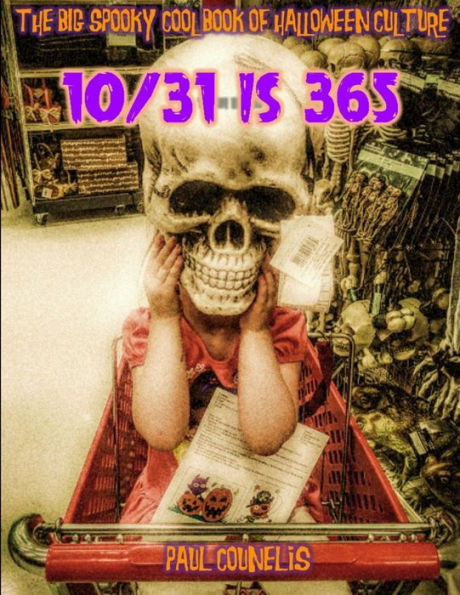 The Big Spooky Cool Book Of Halloween Pop Culture: 10/31 Is 365