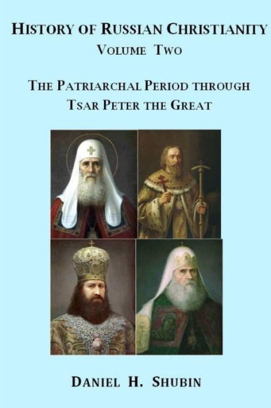 History Of Russian Christianity, Volume Two, The Patriarchal Period Through Tsar Peter The Great