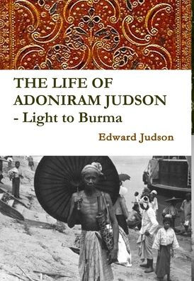 The Life Of Adoniram Judson - Light To Burma