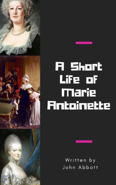 A Short Life Of Marie Antoinette