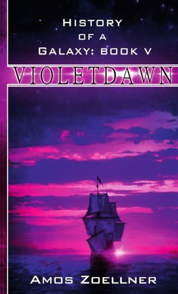 History Of A Galaxy: Book V - Violetdawn