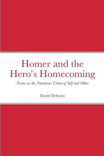 Homer And The Hero? Homecoming: Nostos As The Numinous Union Of Self And Other
