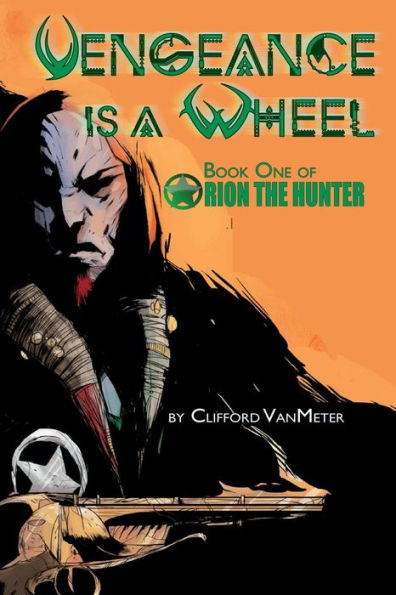 Vengeance Is A Wheel | Orion The Hunter Book 1