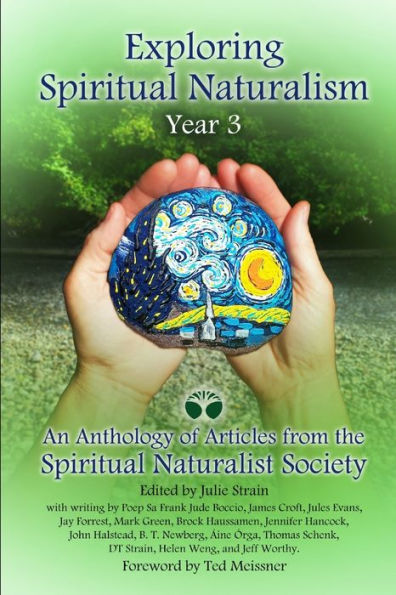 Exploring Spiritual Naturalism, Year 3: An Anthology Of Articles From The Spiritual Naturalist Society