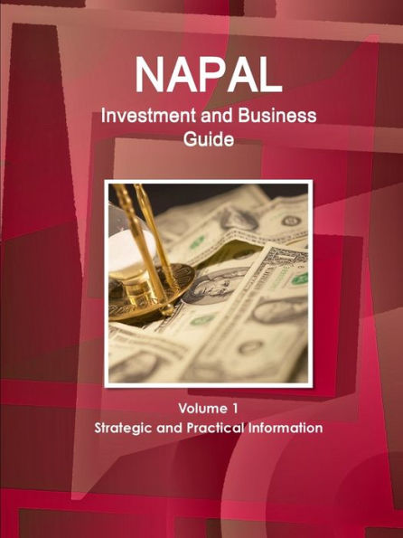 Nepal Investment And Business Guide Volume 1 Strategic And Practical Information