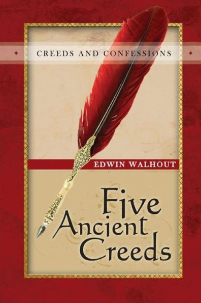 Five Ancient Creeds: A Pastoral And Theological Critique