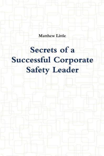 Secrets Of A Successful Corporate Safety Leader