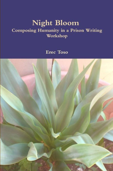 Night Bloom: Composing Humanity In A Prison Writing Workshop