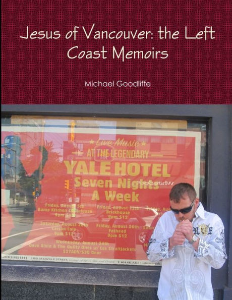Jesus Of Vancouver: The Left Coast Memoirs