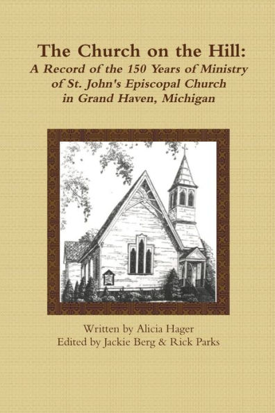 The Church On The Hill: A Record Of The 150 Years Of Ministry Of St. John's Episcopal Church