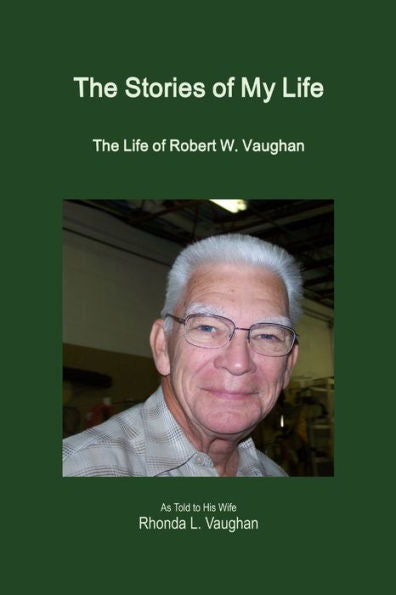 The Stories Of My Life: The Life Of Robert W. Vaughan