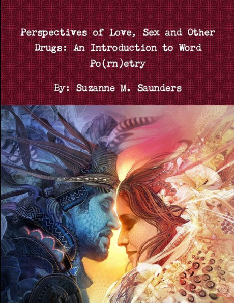 Perspectives Of Love, Sex And Other Drugs: An Introduction To Word Po(Rn)Etry