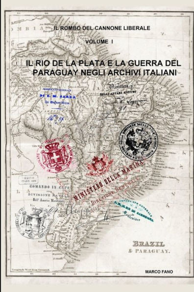 Il Rio De La Plata E La Guerra Del Paraguay Negli Archivi Italiani - Volume I (Italian Edition)