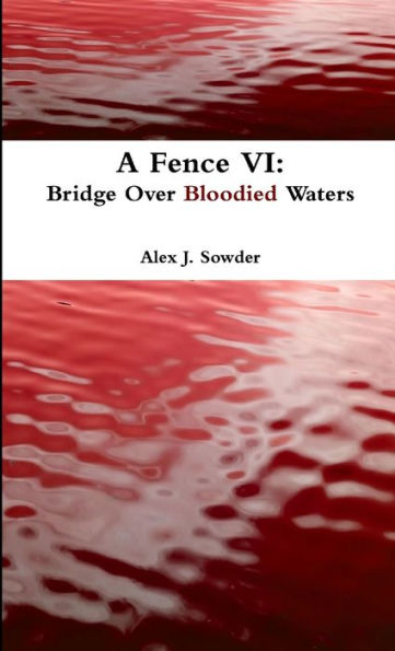 A Fence Vi: Bridge Over Bloodied Waters