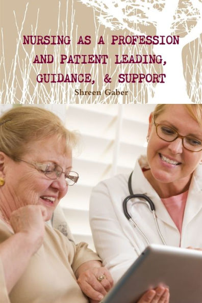 Nursing As A Profession And Patient Leading, Guidance, & Support
