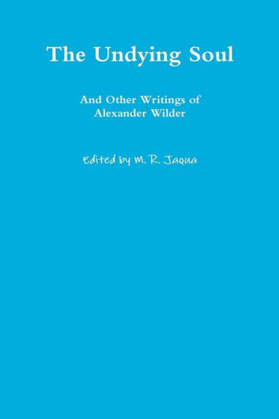The Undying Soul And Other Writings Of Alexander Wilder