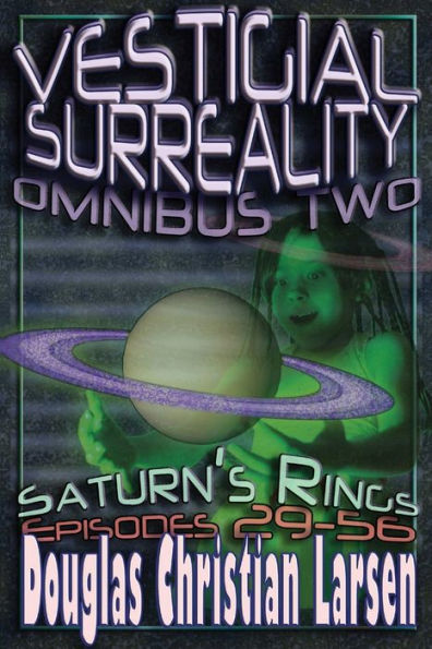Vestigial Surreality: Omnibus Two: Saturn's Rings: Episodes 29-56