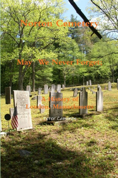 Norton Cemetery May We Never Forget; A History Of Loudon Massachusetts