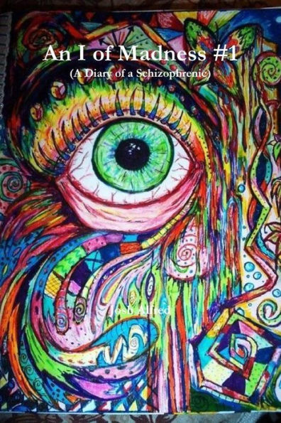 An I Of Madness #1 (A Diary Of A Schizophrenic)