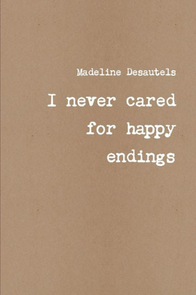 I Never Cared For Happy Endings