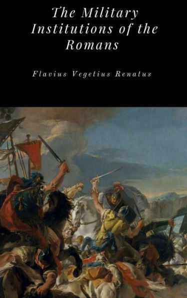 The Military Institutions Of The Romans