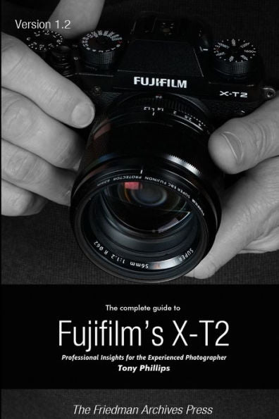 The Complete Guide To Fujifilm's X-T2 (B&W Edition)