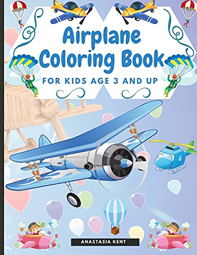 Airplane Coloring Book For Kids Age 3 And Up: Cute Illustrations For Coloring Including Planes, Helicopters And Air Balloons