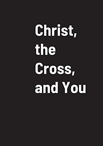 Christ, The Cross, And You