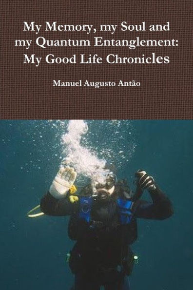 My Memory, My Soul And My Quantum Entanglement - My Good Life Chronicles
